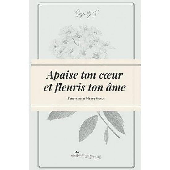 Apaise ton cœur et fleuris ton âme.: Deviens la meilleure version de toi-même !   (French Only)